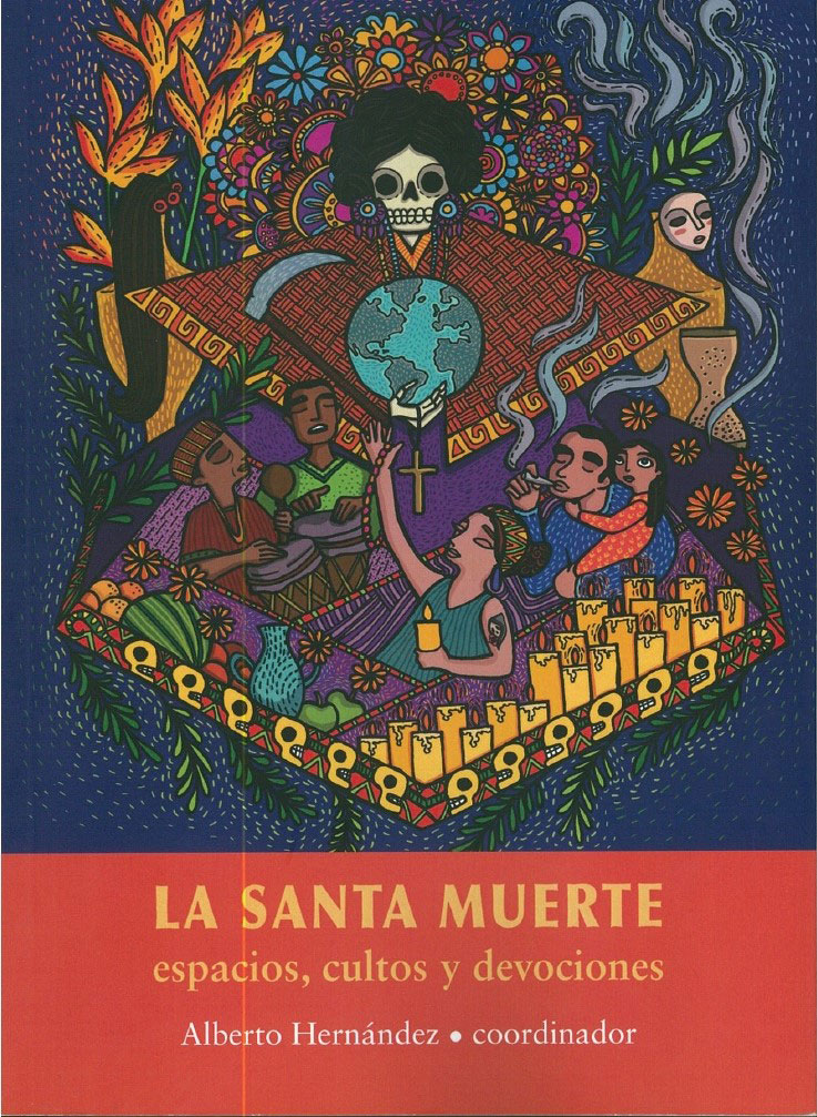 La Santa Muerte, espacios, cultos y devociones